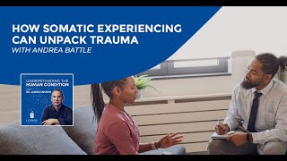 How Somatic Experiencing Can Unpack Trauma With Andrea Battle [upl. by Fulbert]