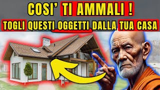 PERICOLO ELIMINA SUBITO queste COSE dalla tua CASA Il SEGRETO della SAGGEZZA BUDDISTA [upl. by Annair]