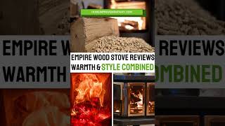 Empire Wood Stove Review Ultimate Warmth amp Style [upl. by Teodora832]