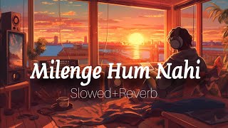 Milenge Hum Nahi  Slowed Reverb  New Hindi song sad lofi music [upl. by Eceinaj360]