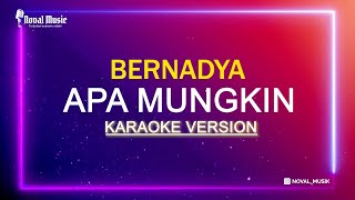 BERNADYA  APA MUNGKIN  KARAOKE FEMALE KEY [upl. by Anairdna]