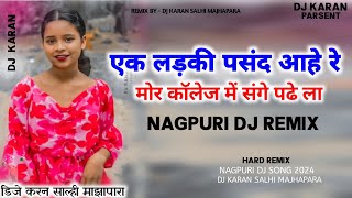 Ek Ladki Pasand Aahe re  Nagpuri Dj Song 2024  Dj Karan Salhi Majhapara [upl. by Ruby536]