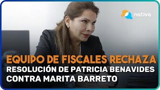 🔴 Equipo de fiscales contra la corrupción rechaza resolución de P Benavides contra Marita Barreto [upl. by Ryhpez]