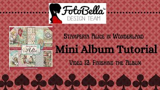 Stamperia Alice in Wonderland Mini Album Tutorial Video 12 Finishing the Album [upl. by Aekahs]