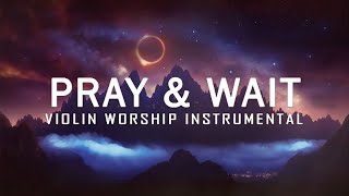 PRAY amp WAIT  POWERFUL PROPHETIC WARFARE VIOLIN WORSHIP  BACKGROUND MUSIC FOR PRAYER [upl. by Ru]