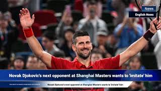 Novak Djokovics next opponent at Shanghai Masters wants to imitate him [upl. by Immij180]