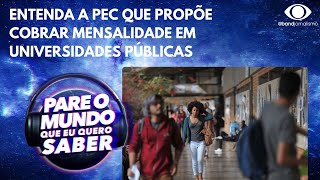 Entenda a PEC que propõe cobrar mensalidade em universidades públicas [upl. by Seline]