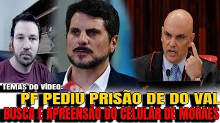 3 BOMBA PEDIDO DE APREENSÃO DE CELULAR DE MORAES PF FEZ PEDIDO DE PRISÃO DO SENADOR MARCOS DO VA [upl. by Dougie]