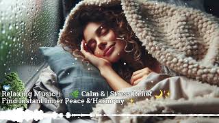 Calm amp Relaxing Music  Stress Relief 🌙✨🌿 Find Instant Inner Peace amp Harmony 🌿 [upl. by Keeley931]