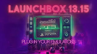 LaunchBox 1315  ScummVM Vita3k RPCS3 and Plug in Power [upl. by Lanctot]