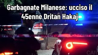 Garbagnate Milanese ucciso il 45enne Dritan Hakaj [upl. by Marlo835]