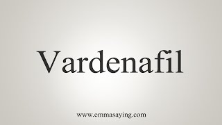 How To Say Vardenafil [upl. by Elberfeld]