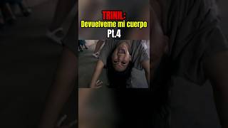 TRINIL Devuelveme mi cuerpo  Pt4 resumen movie paranormal miedo netflix film shorts fyp [upl. by Odnalro]