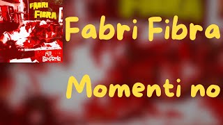 Testo Fabri Fibra  Momenti No [upl. by Savadove]