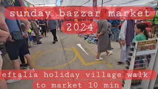 eftalia holiday village sunday market 2024  sunday grand bazzar market eftalia ocean [upl. by Ainoz]