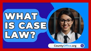 What Is Case Law  CountyOfficeorg [upl. by Ulysses]