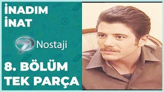 İnadım İnat 8 Bölüm [upl. by Atsuj]