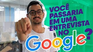 Google Você Passaria nessa Entrevista de Emprego  Na Prática [upl. by Ynner766]