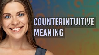 Counterintuitive  meaning of Counterintuitive [upl. by Frissell]