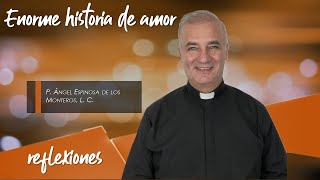 Enorme historia de amor  Padre Ángel Espinosa de los Monteros [upl. by Geithner827]