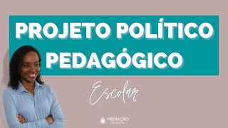 PROJETO POLÍTICO PEDAGÓGICO NA ESCOLA  o que é [upl. by Etsyrk]