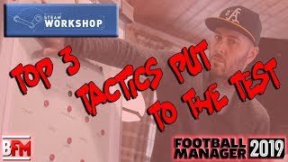 FM19  TOP 3 TACTICS From The Steam Workshop  Football Manager 2019 [upl. by Nasus]