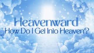 Heavenward  How Do I Get Into Heaven [upl. by Dnivra]