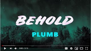 BEHOLD Plumb lyrics [upl. by Ahsier]