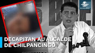 Asesinan y decapitan al alcalde de Chilpancingo Alejandro Arcos tenía sólo 6 días en el cargo [upl. by Dannel]