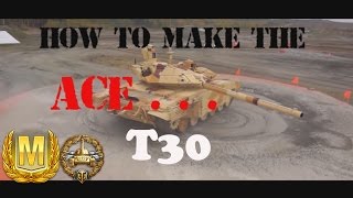 World of Tanks How to Make the Ace  T30  Tank Review  ep23 [upl. by Franky]