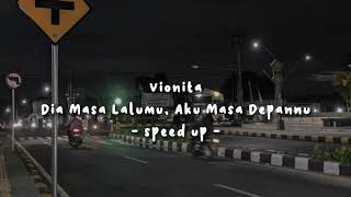 dia masa lalumu aku masa depanmu  vionita speed up tiktok version [upl. by Lehman930]