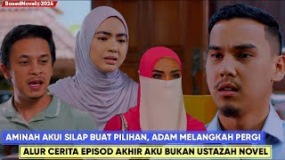 AKU BUKAN USTAZAH Alur Cerita Versi Novel Bhg 1  Happy Ending Aminah dan Adam Bahagia [upl. by Selrac]