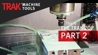 TRAK 2op Part 2  Second Operations Portable Vertical Machining Center [upl. by Acemat528]