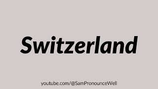 How to Pronounce Switzerland [upl. by Zoila862]