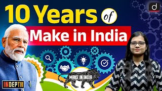 A Decade of Make in India  Achievements amp Challenges  Indepth  Drishti IAS English [upl. by Hoj726]