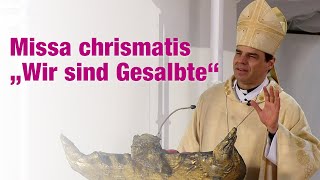 Wir sind Gesalbte  Predigt von Bischof Oster zur Missa chrismatis [upl. by Einrae]