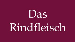 How to Pronounce Das Rindfleisch The Beef Correctly in German [upl. by Semajwerdna]