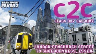 C2C CLASS 387 ELECTROSTAR CAB RIDE  FENCHURCH STREET TO SHOEBURYNESS  TRANSPORT FEVER 2 [upl. by Charbonnier]