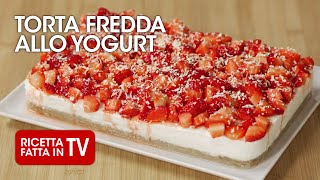 TORTA FREDDA ALLO YOGURT di Benedetta Rossi  Ricetta TV Fatto in Casa per Voi [upl. by Ahael938]