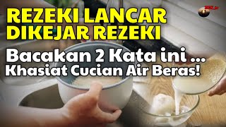 REZEKI LANCAR BACAKAN DUA KATA INI PADA CUCIAN AIR BERAS INILAH KHASIAT GHAIB DARI AIR CUCIAN BERAS [upl. by Zackariah869]