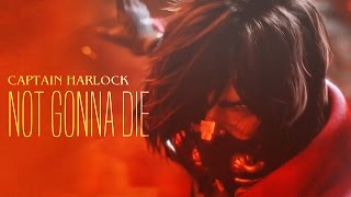 ► Captain Harlock  Not Gonna Die [upl. by Kaltman]