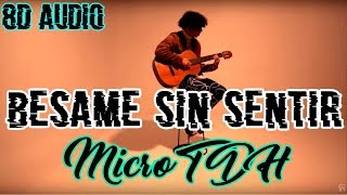 Micro TDH  Besame Sin Sentir 8D AUDIO [upl. by Chong]