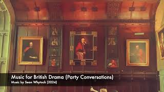 Music for British Drama  Party Conversations Original Music by Sean Whytock 2024 [upl. by Meil]