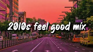 2010s feel good mix nostalgia playlis [upl. by Asirac]