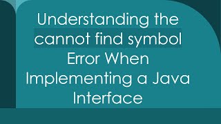 Understanding the cannot find symbol Error When Implementing a Java Interface [upl. by Atinad821]