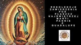 REKOLECJE ZAWIERZENIA POD PŁASZCZ NMP Z GUADALUPE  GWIAZDA 5 [upl. by Aicile]