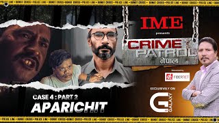 CRIME PATROL NEPAL  Case 4  APARICHIT  Part  2 [upl. by Notnirb]