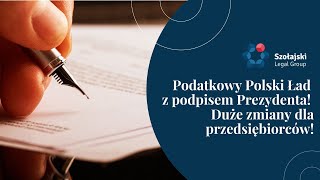 Podatkowy Polski Ład z podpisem Prezydenta Duże zmiany dla przedsiębiorców [upl. by Silisav]