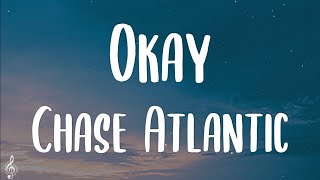 Chase Atlantic  Okay Lyrics [upl. by Ellerud]