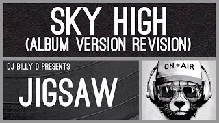 Jigsaw  Sky High Album Version Revision [upl. by Noirret718]